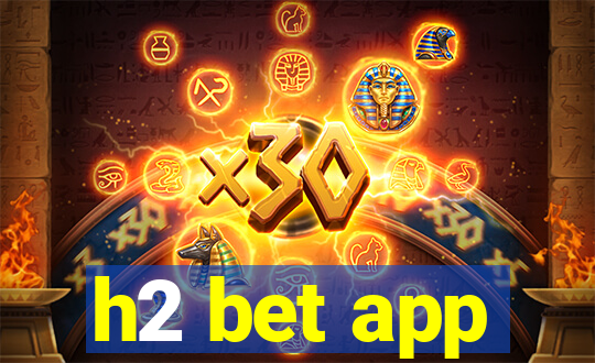 h2 bet app